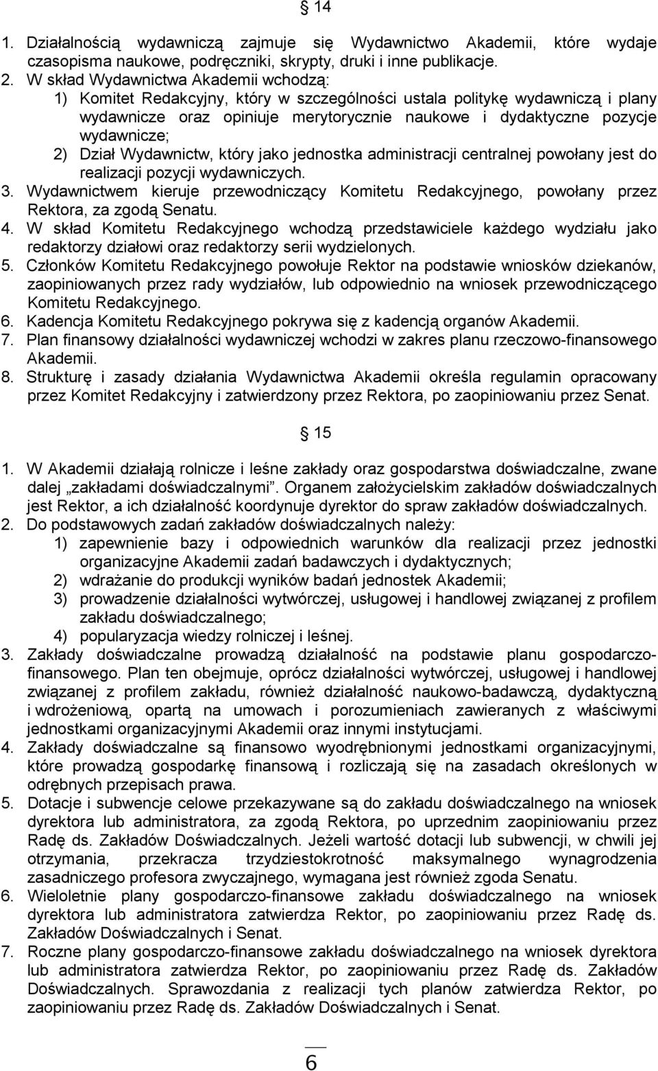 2) Dział Wydawnictw, który jako jednostka administracji centralnej powołany jest do realizacji pozycji wydawniczych. 3.