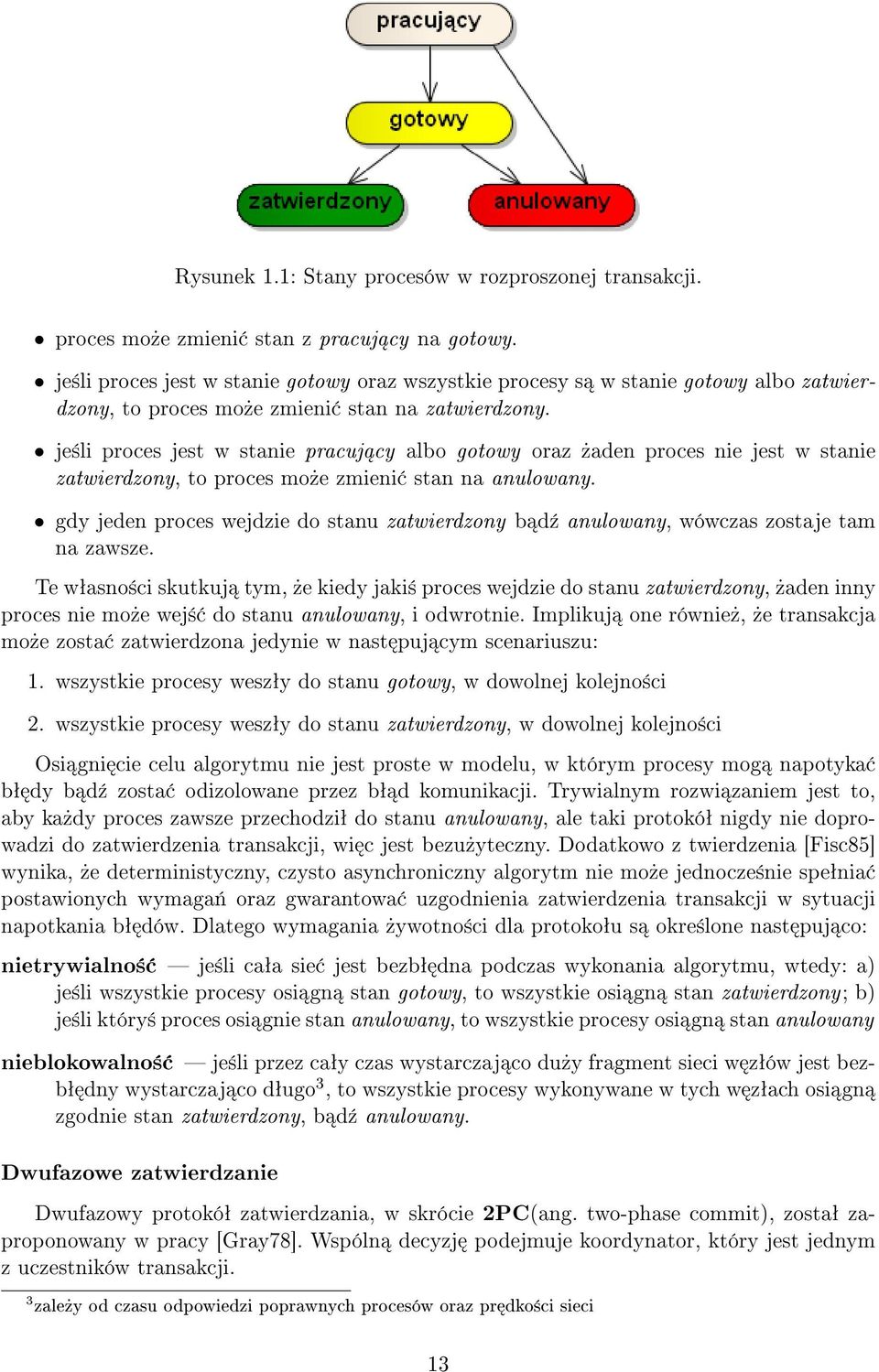 je±li proces jest w stanie pracuj cy albo gotowy oraz»aden proces nie jest w stanie zatwierdzony, to proces mo»e zmieni stan na anulowany.