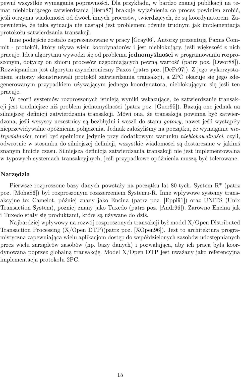 cych,»e s koordynatorem. Zapewnienie,»e taka sytuacja nie nast pi jest problemem równie trudnym jak implementacja protokoªu zatwierdzania transakcji.