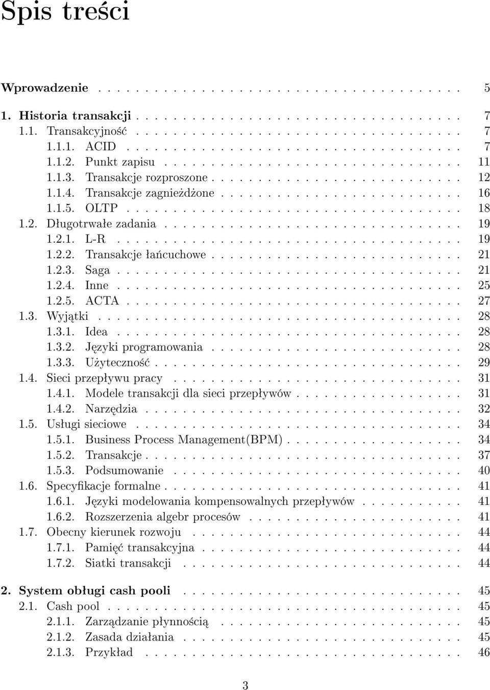 2. Dªugotrwaªe zadania................................ 19 1.2.1. L-R..................................... 19 1.2.2. Transakcje ªa«cuchowe........................... 21 1.2.3. Saga..................................... 21 1.2.4.