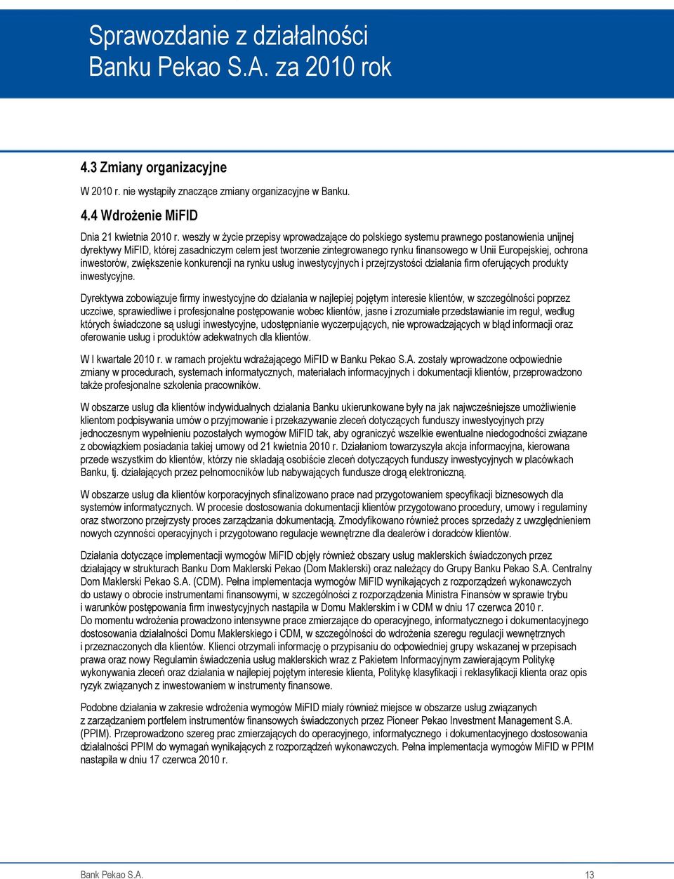 Europejskiej, ochrona inwestorów, zwiększenie konkurencji na rynku usług inwestycyjnych i przejrzystości działania firm oferujących produkty inwestycyjne.