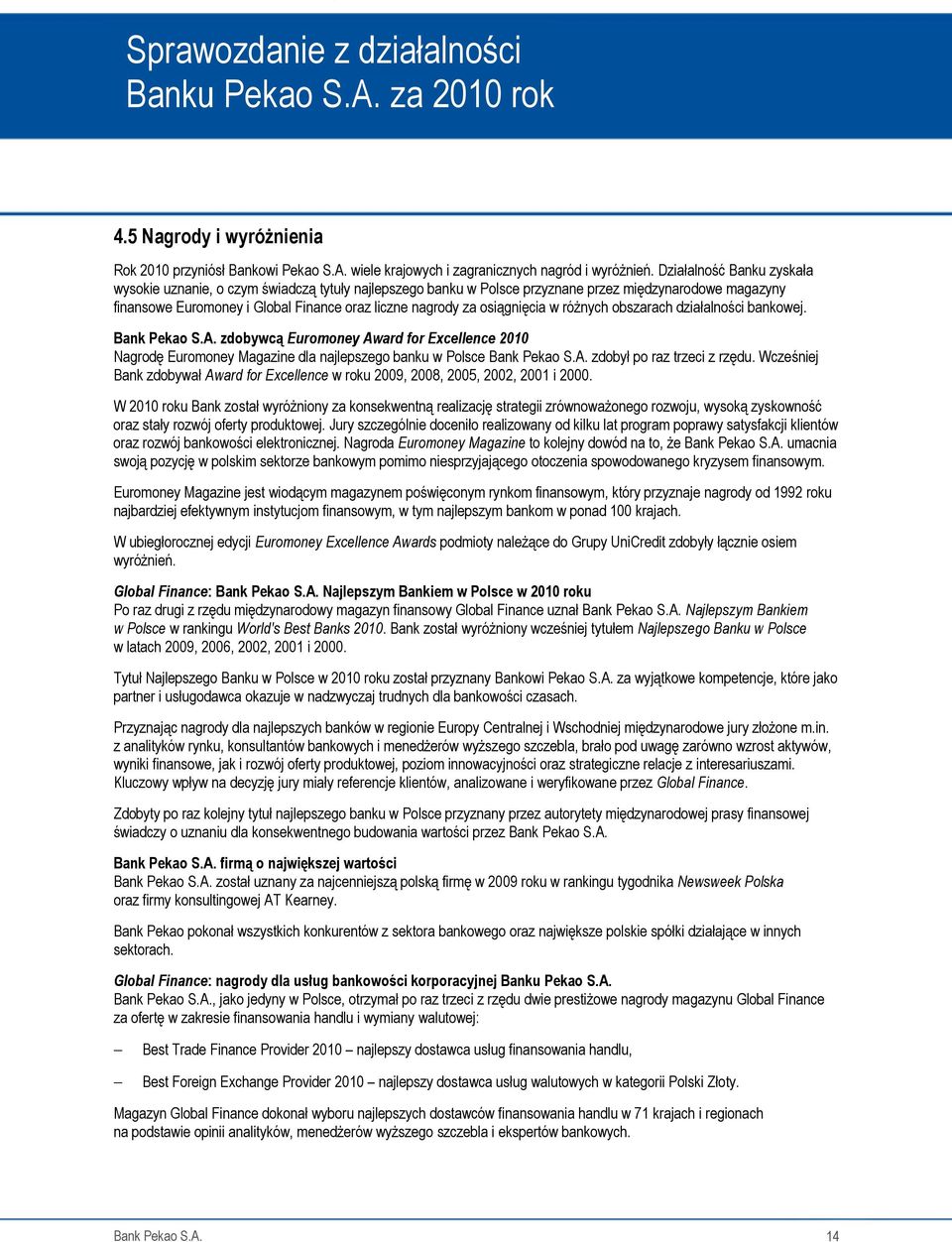 osiągnięcia w róŝnych obszarach działalności bankowej. Bank Pekao S.A. zdobywcą Euromoney Award for Excellence 2010 Nagrodę Euromoney Magazine dla najlepszego banku w Polsce Bank Pekao S.A. zdobył po raz trzeci z rzędu.