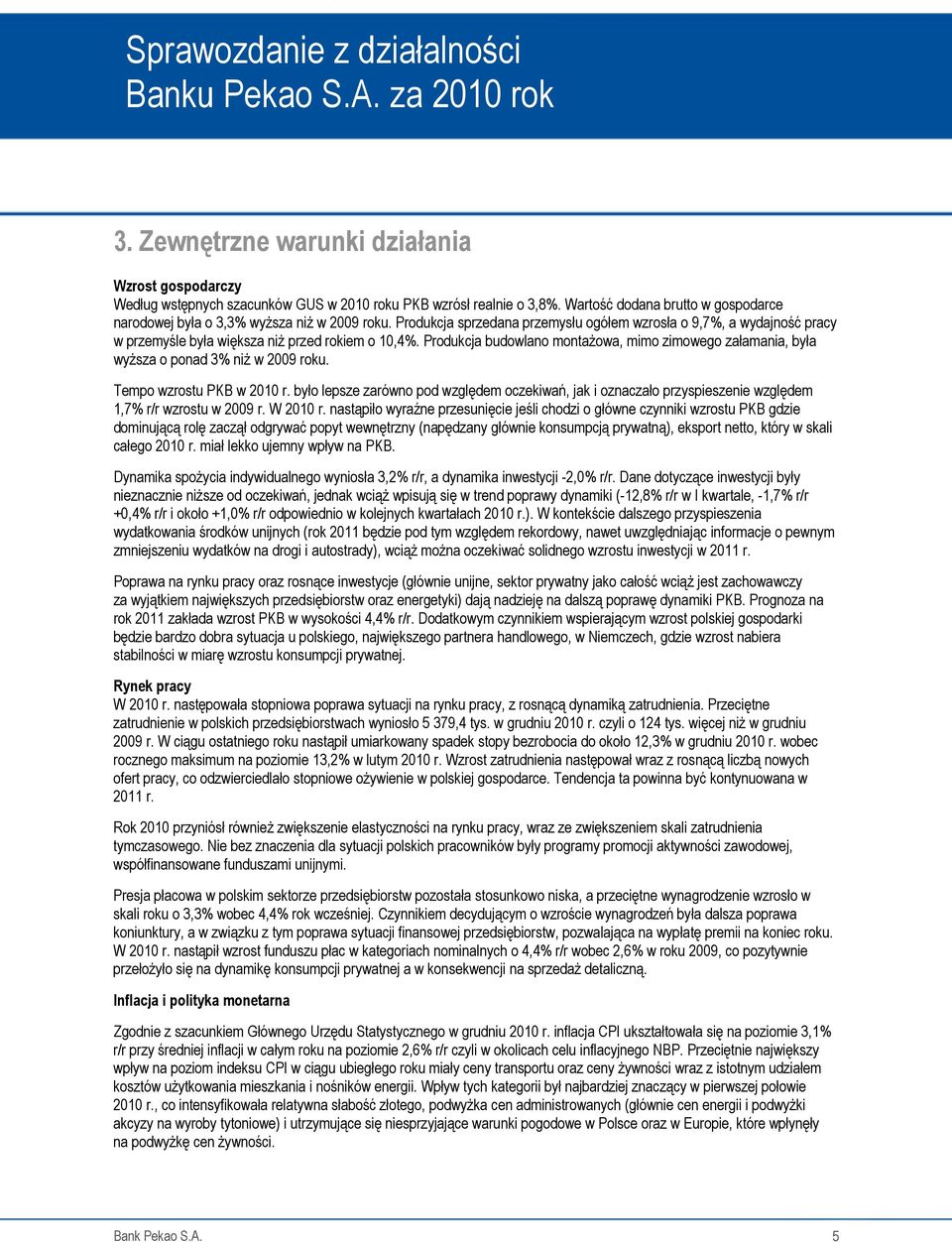 Produkcja sprzedana przemysłu ogółem wzrosła o 9,7%, a wydajność pracy w przemyśle była większa niŝ przed rokiem o 10,4%.