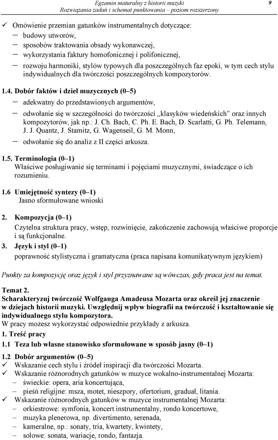 Dobór faktów i dzieł muzycznych (0 5) adekwatny do przedstawionych argumentów, odwołanie się w szczególności do twórczości klasyków wiedeńskich oraz innych kompozytorów, jak np.: J. Ch. Bach, C. Ph.