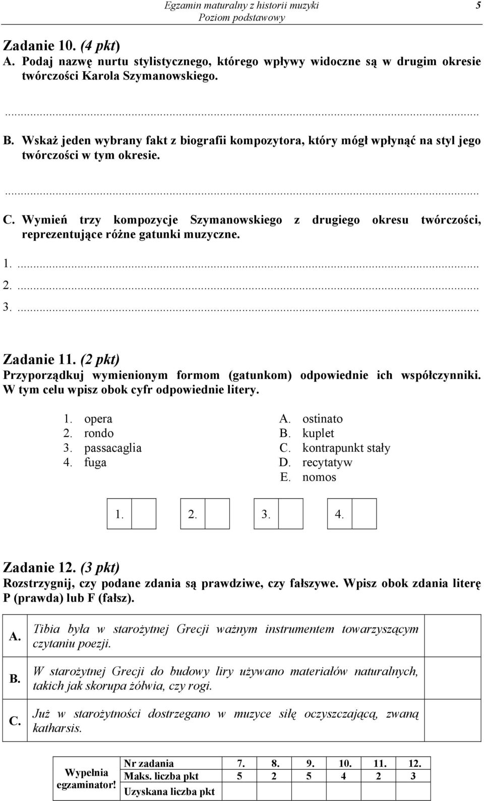 Wymień trzy kompozycje Szymanowskiego z drugiego okresu twórczości, reprezentujące różne gatunki muzyczne. 1.... 2.... 3.... Zadanie 11.