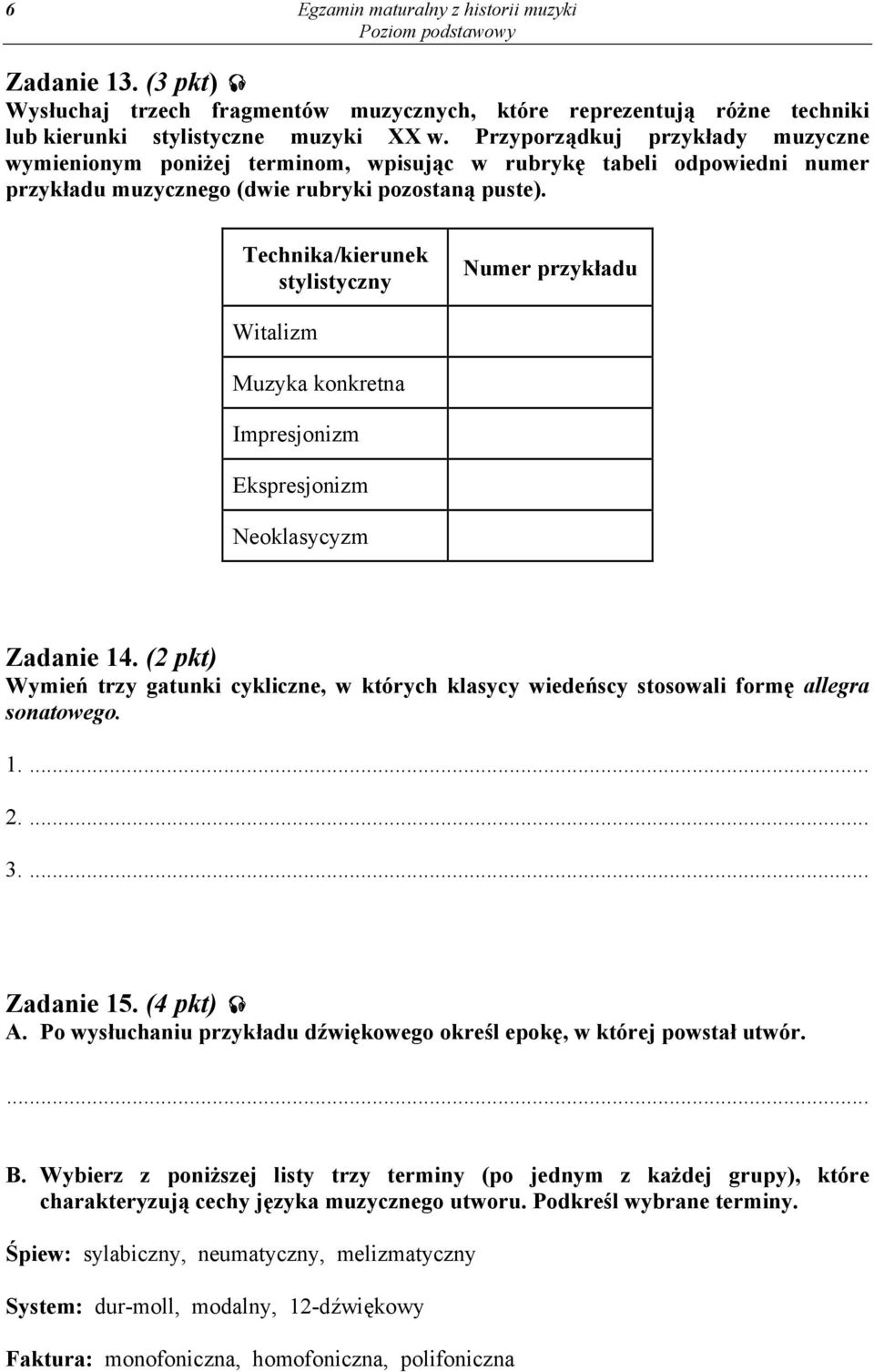 Technika/kierunek stylistyczny Numer przykładu Witalizm Muzyka konkretna Impresjonizm Ekspresjonizm Neoklasycyzm Zadanie 14.