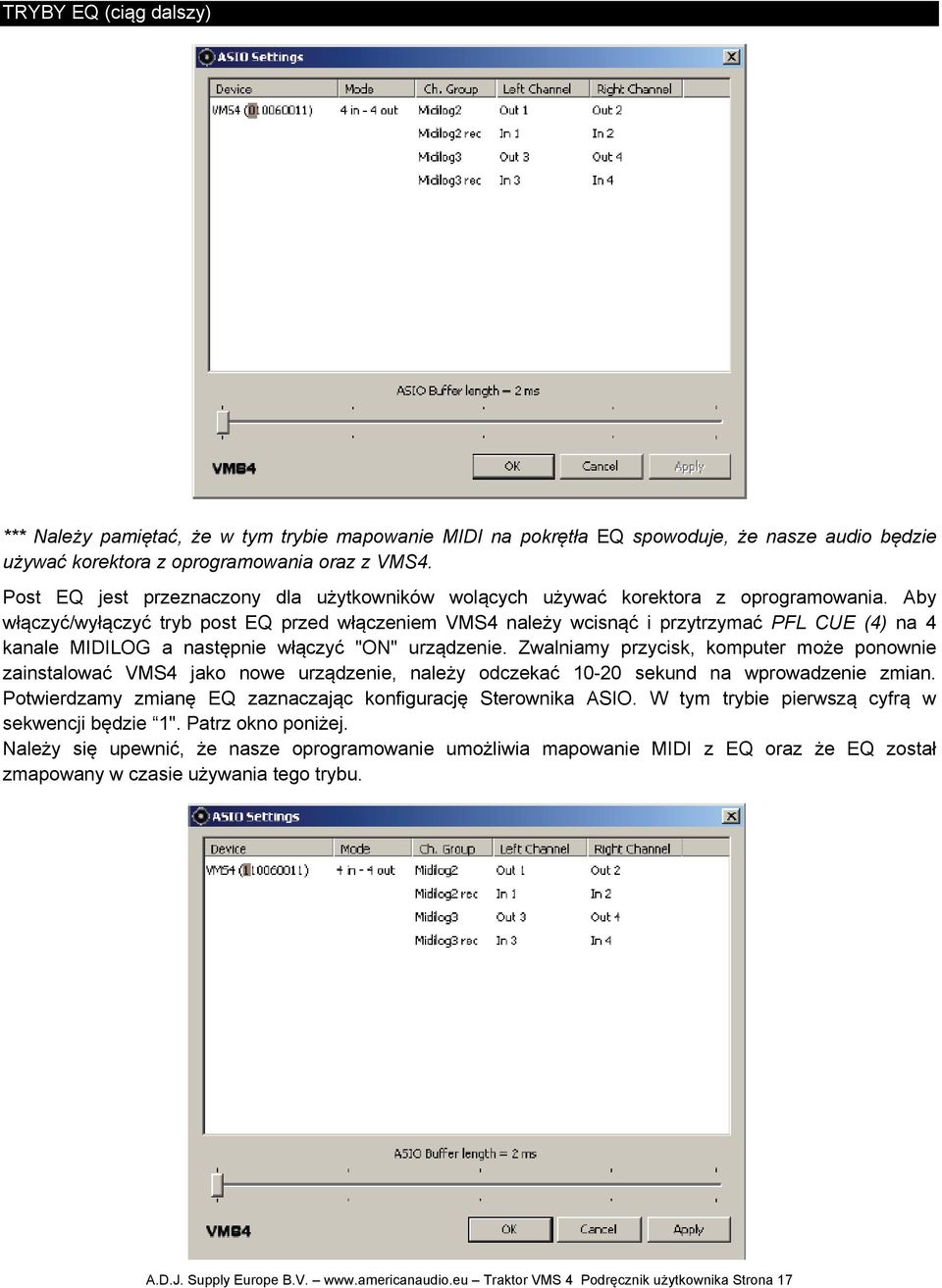 Aby włączyć/wyłączyć tryb post EQ przed włączeniem VMS4 należy wcisnąć i przytrzymać PFL CUE (4) na 4 kanale MIDILOG a następnie włączyć "ON" urządzenie.