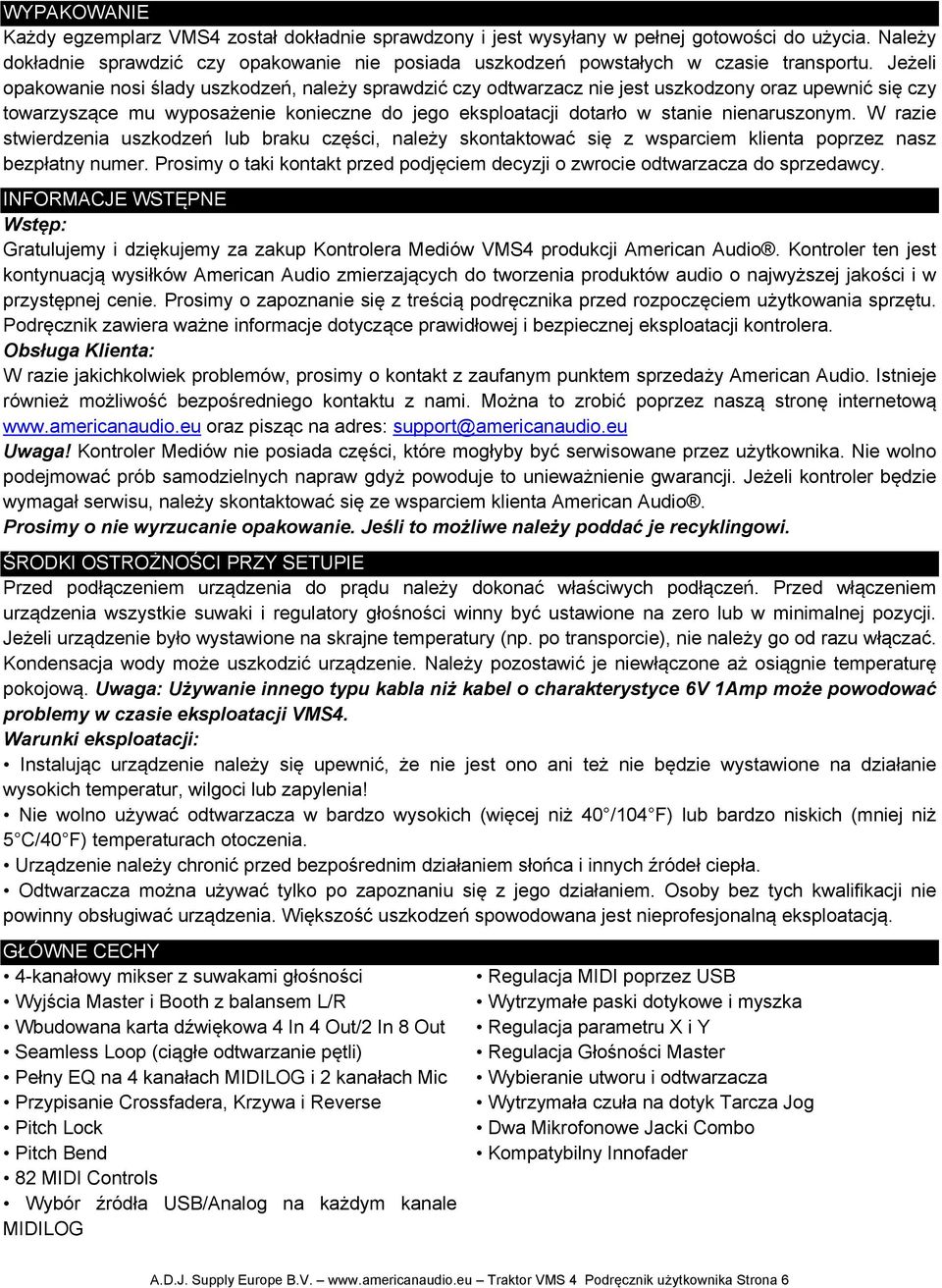 Jeżeli opakowanie nosi ślady uszkodzeń, należy sprawdzić czy odtwarzacz nie jest uszkodzony oraz upewnić się czy towarzyszące mu wyposażenie konieczne do jego eksploatacji dotarło w stanie