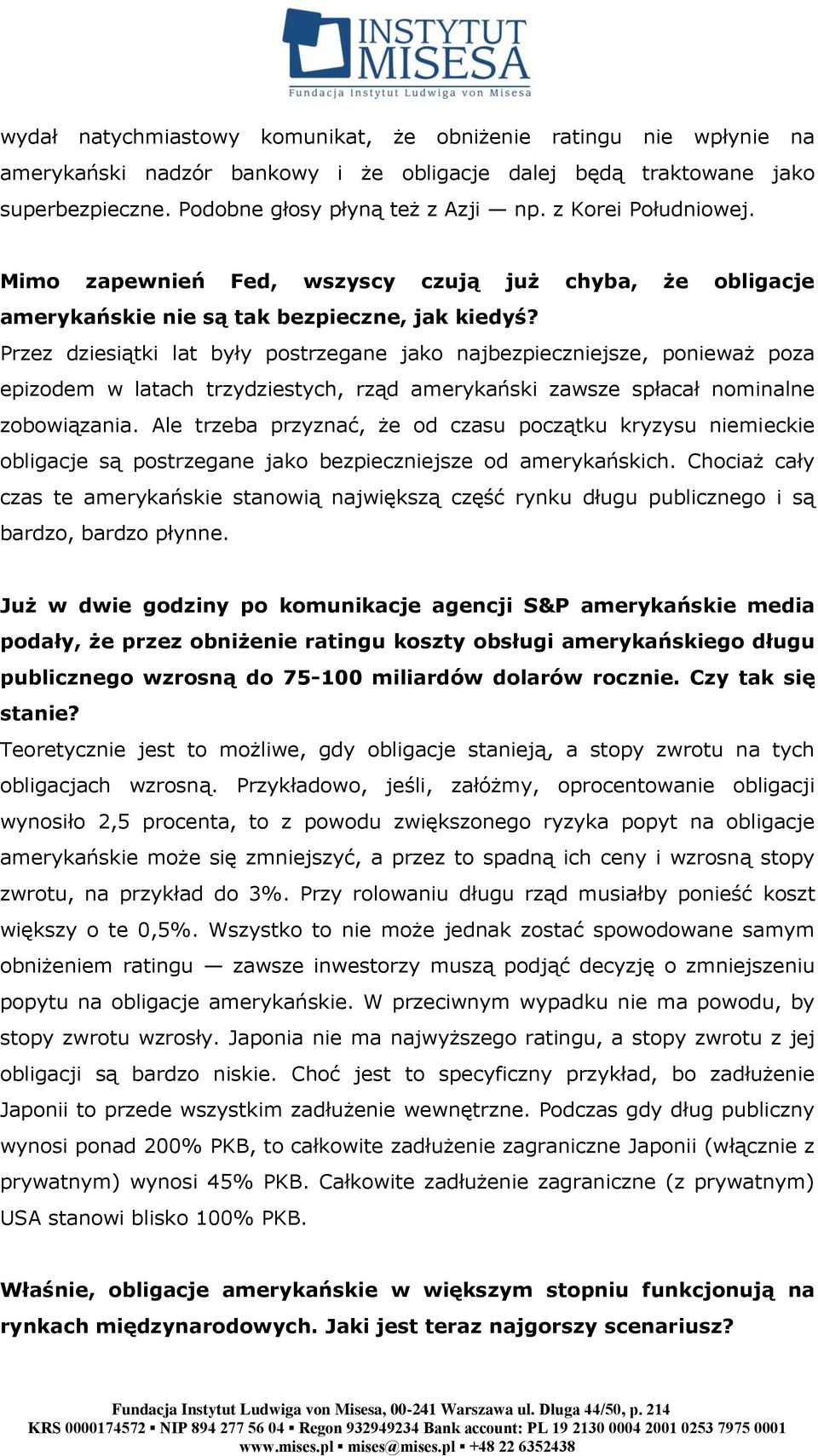 Przez dziesiątki lat były postrzegane jako najbezpieczniejsze, ponieważ poza epizodem w latach trzydziestych, rząd amerykański zawsze spłacał nominalne zobowiązania.