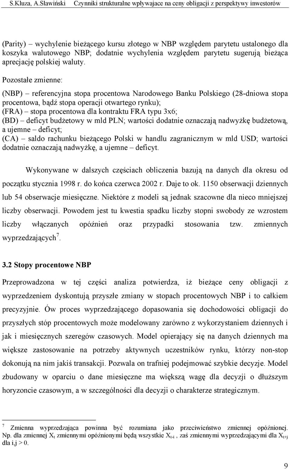 dodatnie wychylenia względem parytetu sugerują bieżąca aprecjację polskiej waluty.