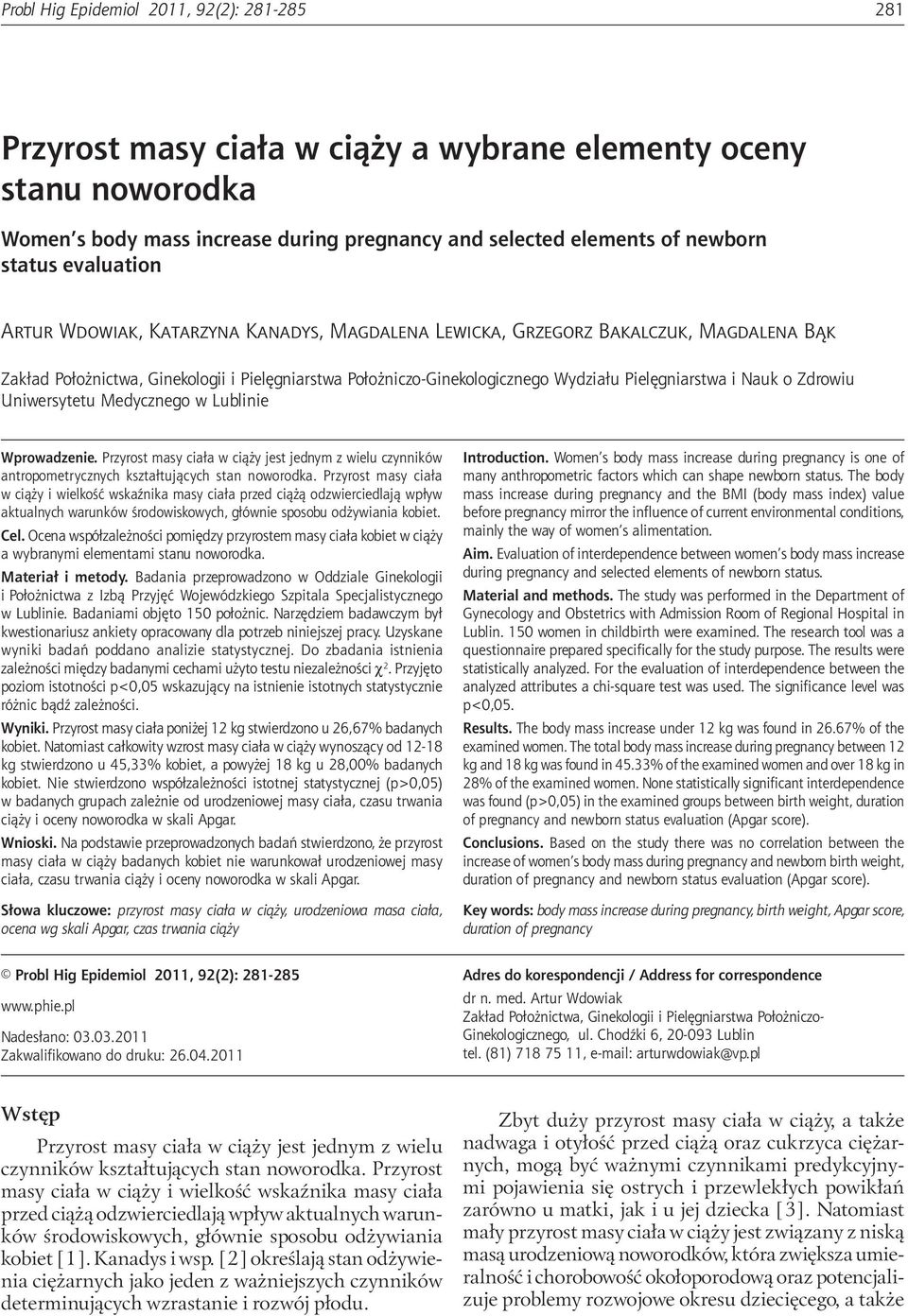 pregnancy and selected elements of newborn status evaluation Artur Wdowiak, Katarzyna Kanadys, Magdalena Lewicka, Grzegorz Bakalczuk, Magdalena Bąk Zakład Położnictwa, Ginekologii i Pielęgniarstwa