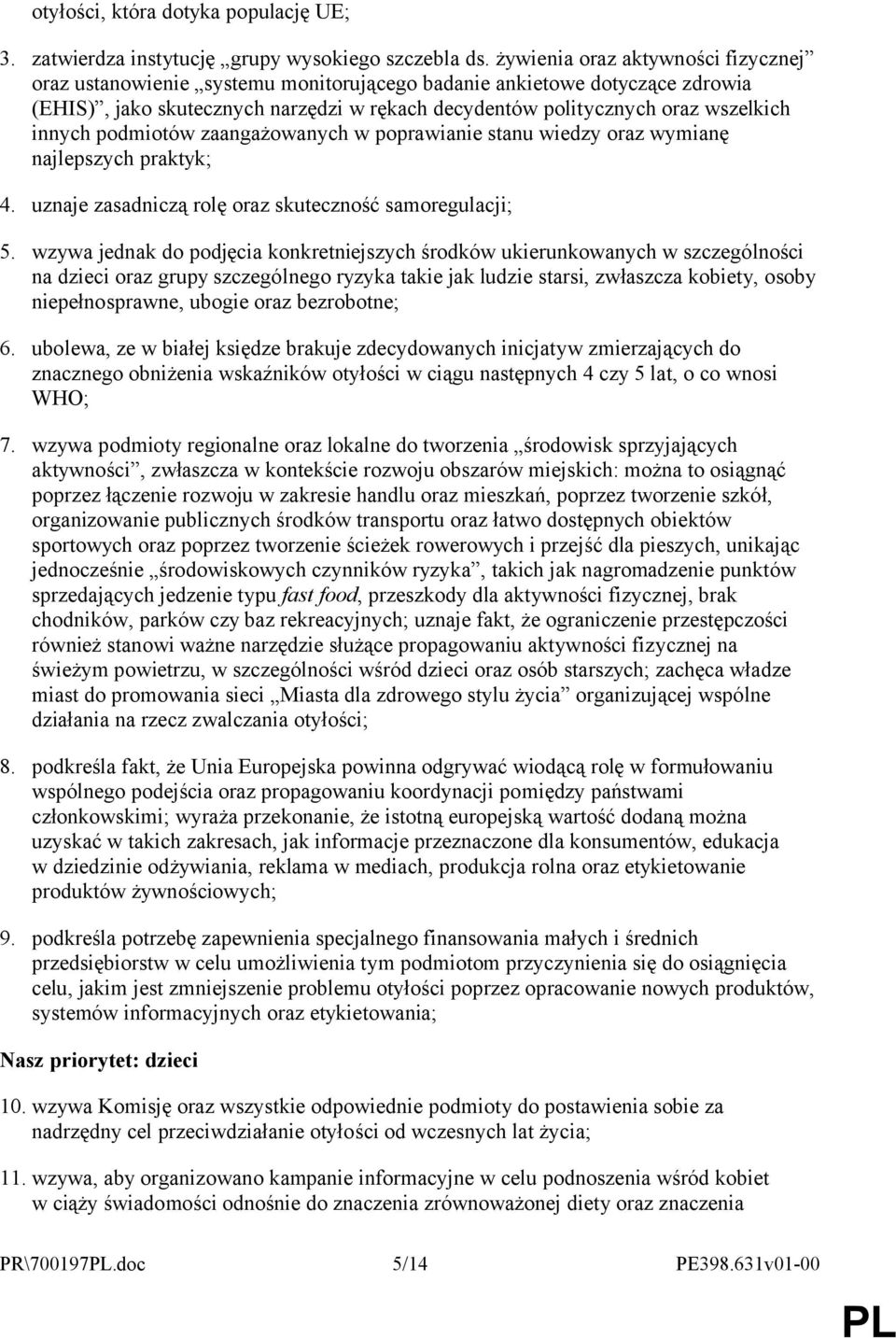 innych podmiotów zaangażowanych w poprawianie stanu wiedzy oraz wymianę najlepszych praktyk; 4. uznaje zasadniczą rolę oraz skuteczność samoregulacji; 5.