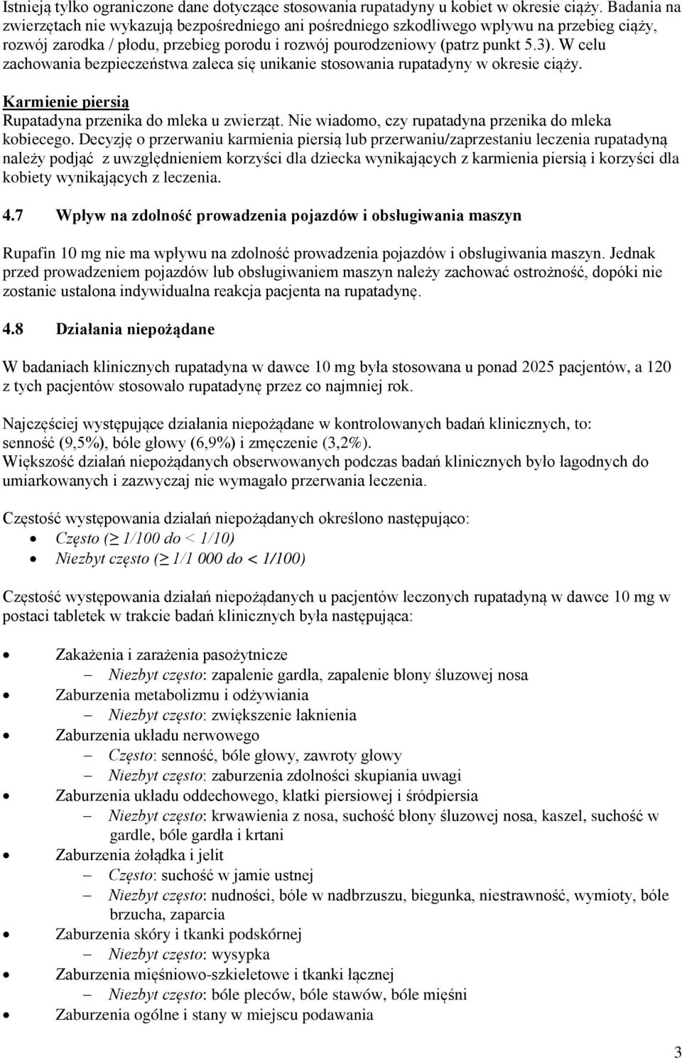 W celu zachowania bezpieczeństwa zaleca się unikanie stosowania rupatadyny w okresie ciąży. Karmienie piersią Rupatadyna przenika do mleka u zwierząt.