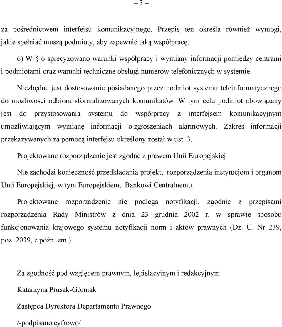 Niezbędne jest dostosowanie posiadanego przez podmiot systemu teleinformatycznego do możliwości odbioru sformalizowanych komunikatów.