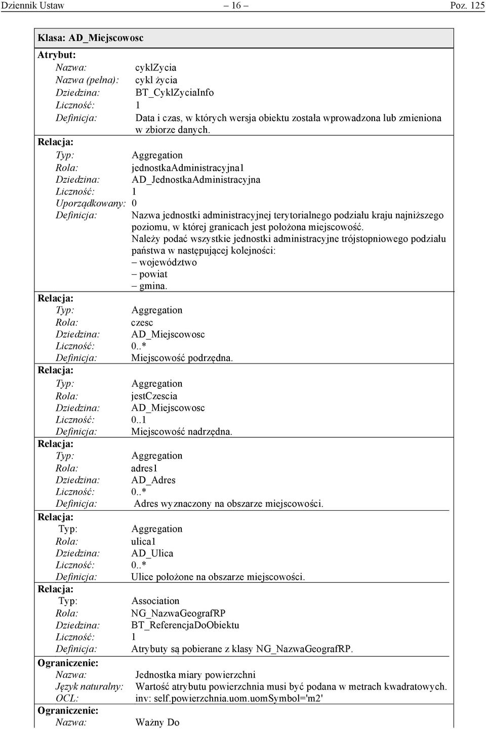 której granicach jest położona miejscowość. Należy podać wszystkie jednostki administracyjne trójstopniowego podziału państwa w następującej kolejności: województwo powiat gmina.