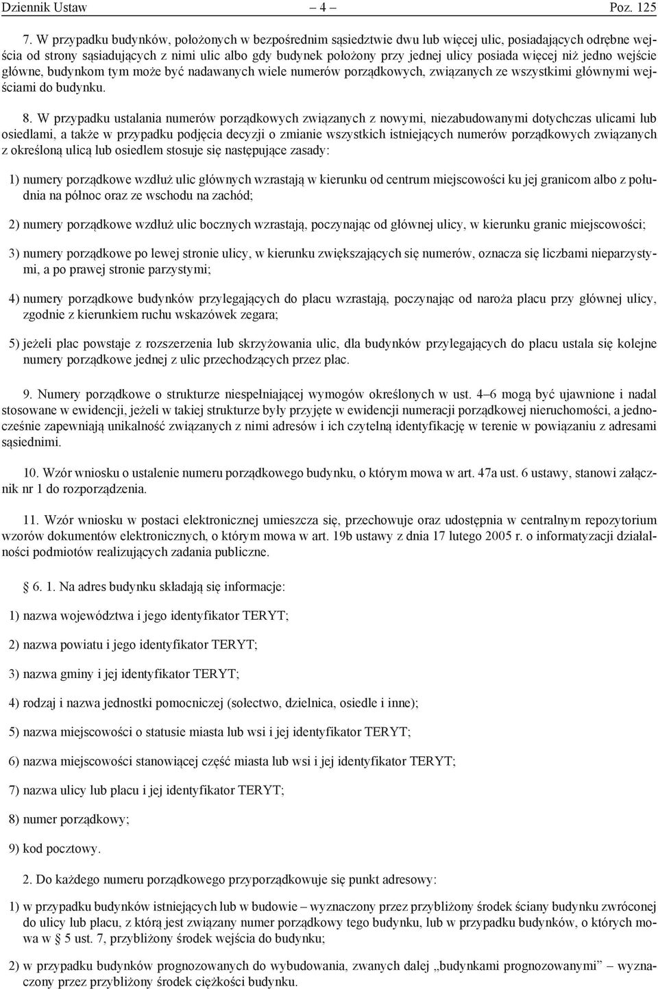 więcej niż jedno wejście główne, budynkom tym może być nadawanych wiele numerów porządkowych, związanych ze wszystkimi głównymi wejściami do budynku. 8.