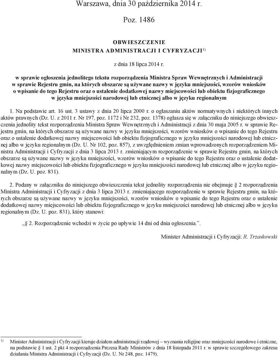 o wpisanie do tego Rejestru oraz o ustalenie dodatkowej nazwy miejscowości lub obiektu fizjograficznego w języku mniejszości narodowej lub etnicznej albo w języku regionalnym 1. Na podstawie art.