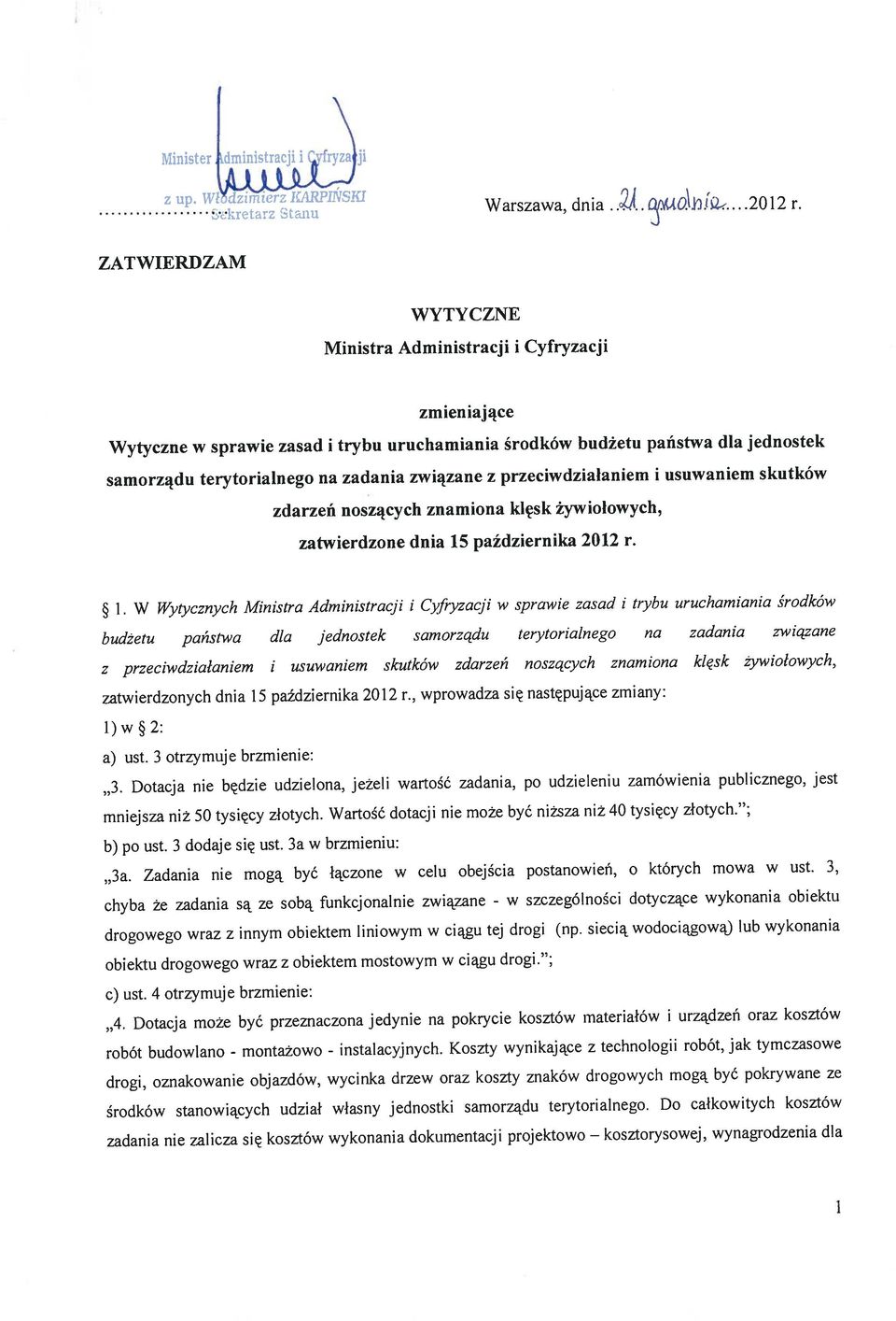 2012 r., wprowadza się następujące zmiany: a) ust. 3 otrzymuje brzmienie: 3. Dotacja nie będzie udzie ona, jeżeli wartość zadania, po udzieleniu zamówienia publicznego, jest b) po ust.