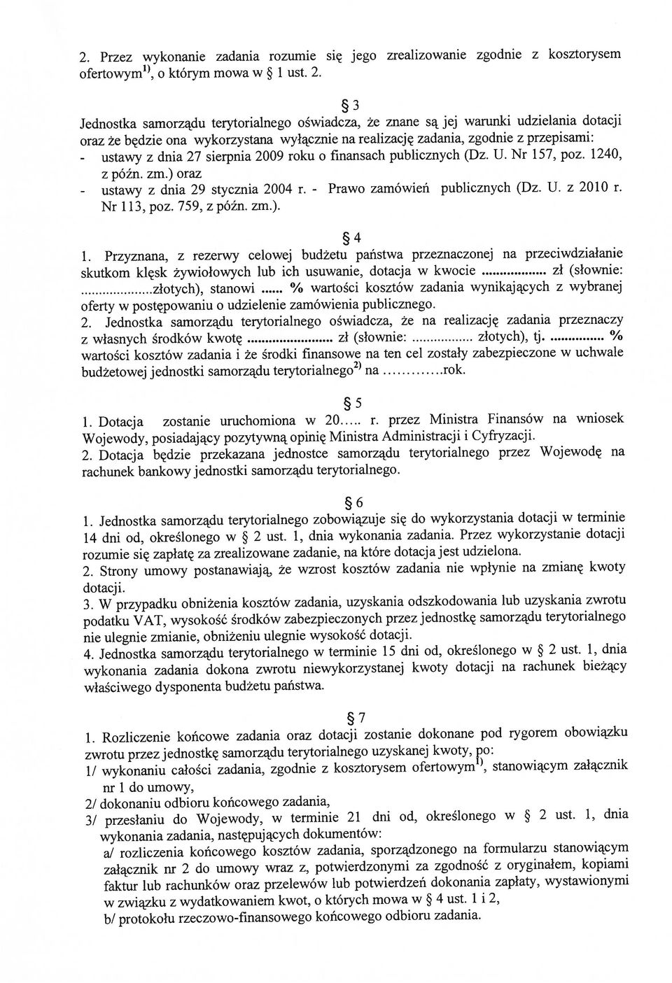 Przez wykonanie zadania rozumie się jego zrealizowanie zgodnie z kosztorysem 1, o którym mowa w 1 ust. 2.