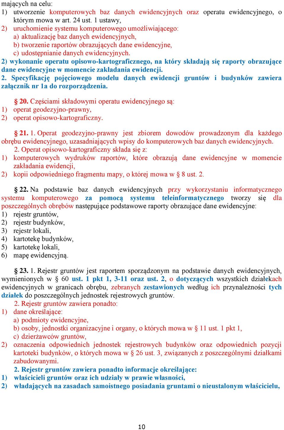 2) wykonanie operatu opisowo-kartograficznego, na który składają się raporty obrazujące dane ewidencyjne w momencie zakładania ewidencji. 2.