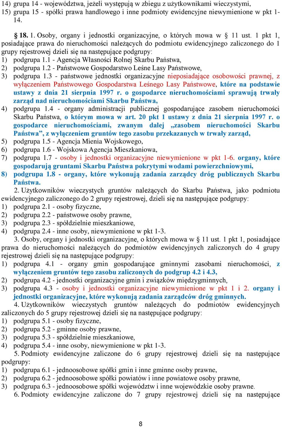 1 - Agencja Własności Rolnej Skarbu Państwa, 2) podgrupa 1.2 - Państwowe Gospodarstwo Leśne Lasy Państwowe, 3) podgrupa 1.