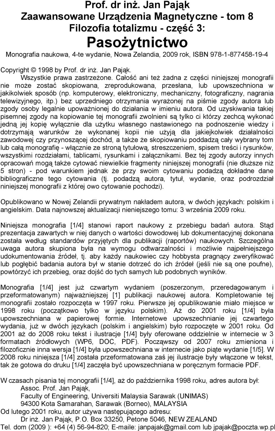 Jan Pająk. Wszystkie prawa zastrzeżone. Całość ani też żadna z części niniejszej monografii nie może zostać skopiowana, zreprodukowana, przesłana, lub upowszechniona w jakikolwiek sposób (np.