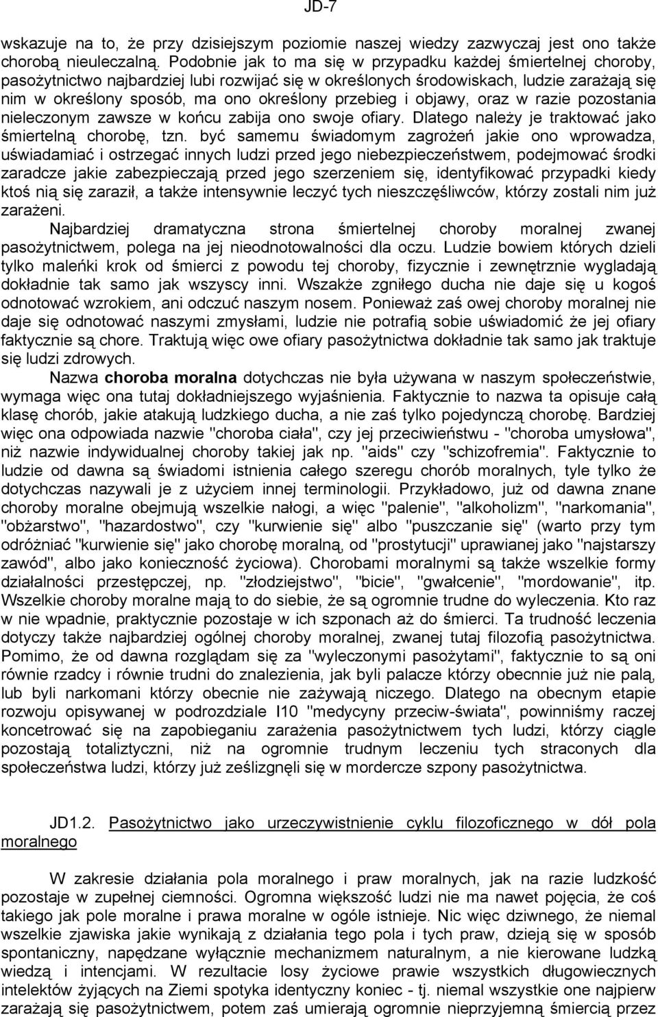 przebieg i objawy, oraz w razie pozostania nieleczonym zawsze w końcu zabija ono swoje ofiary. Dlatego należy je traktować jako śmiertelną chorobę, tzn.