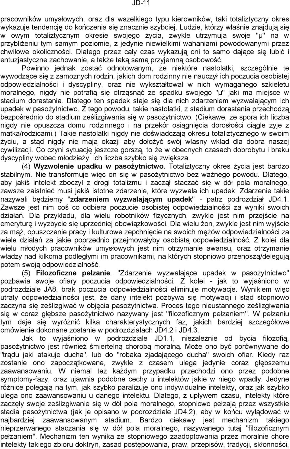 chwilowe okoliczności. Dlatego przez cały czas wykazują oni to samo dające się lubić i entuzjastyczne zachowanie, a także taką samą przyjemną osobowość.