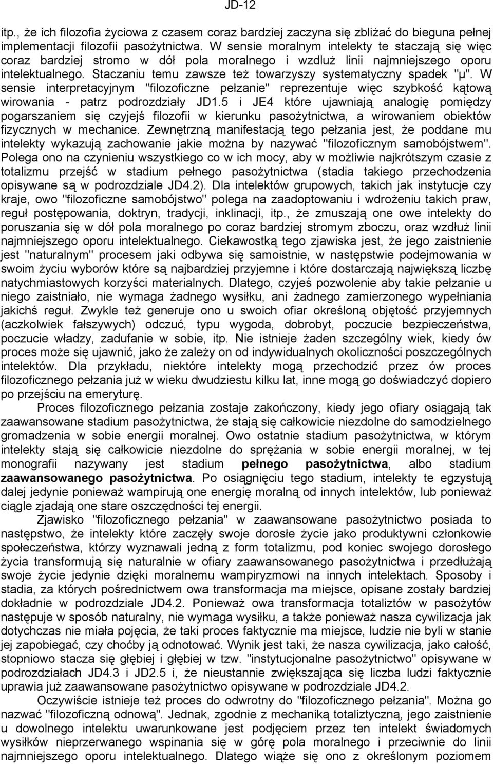 Staczaniu temu zawsze też towarzyszy systematyczny spadek "µ". W sensie interpretacyjnym "filozoficzne pełzanie" reprezentuje więc szybkość kątową wirowania - patrz podrozdziały JD1.