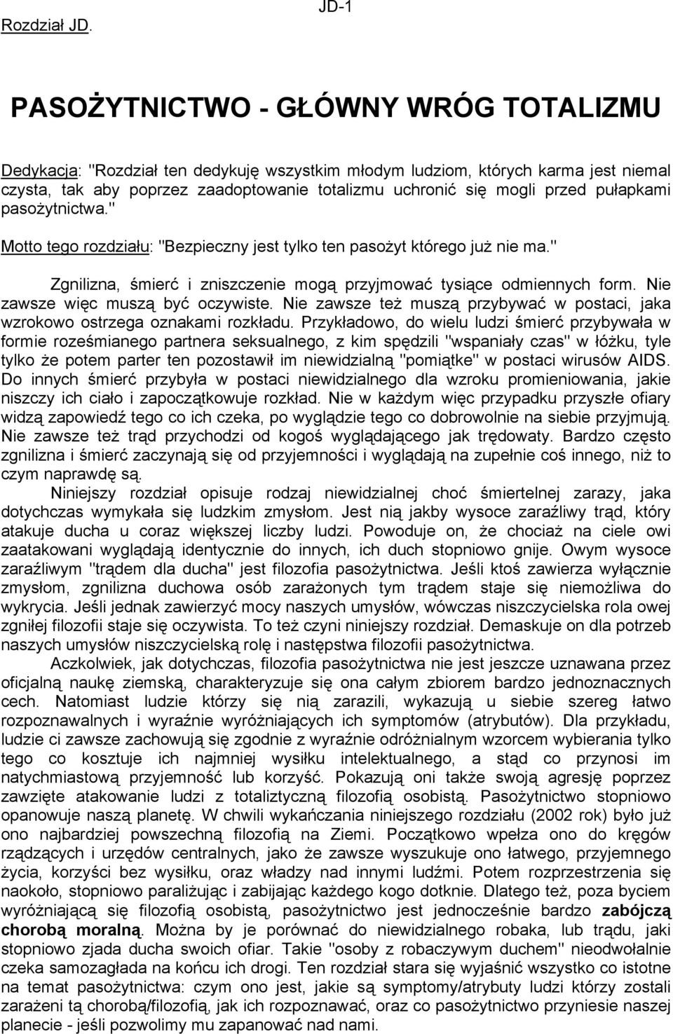 przed pułapkami pasożytnictwa." Motto tego rozdziału: "Bezpieczny jest tylko ten pasożyt którego już nie ma." Zgnilizna, śmierć i zniszczenie mogą przyjmować tysiące odmiennych form.