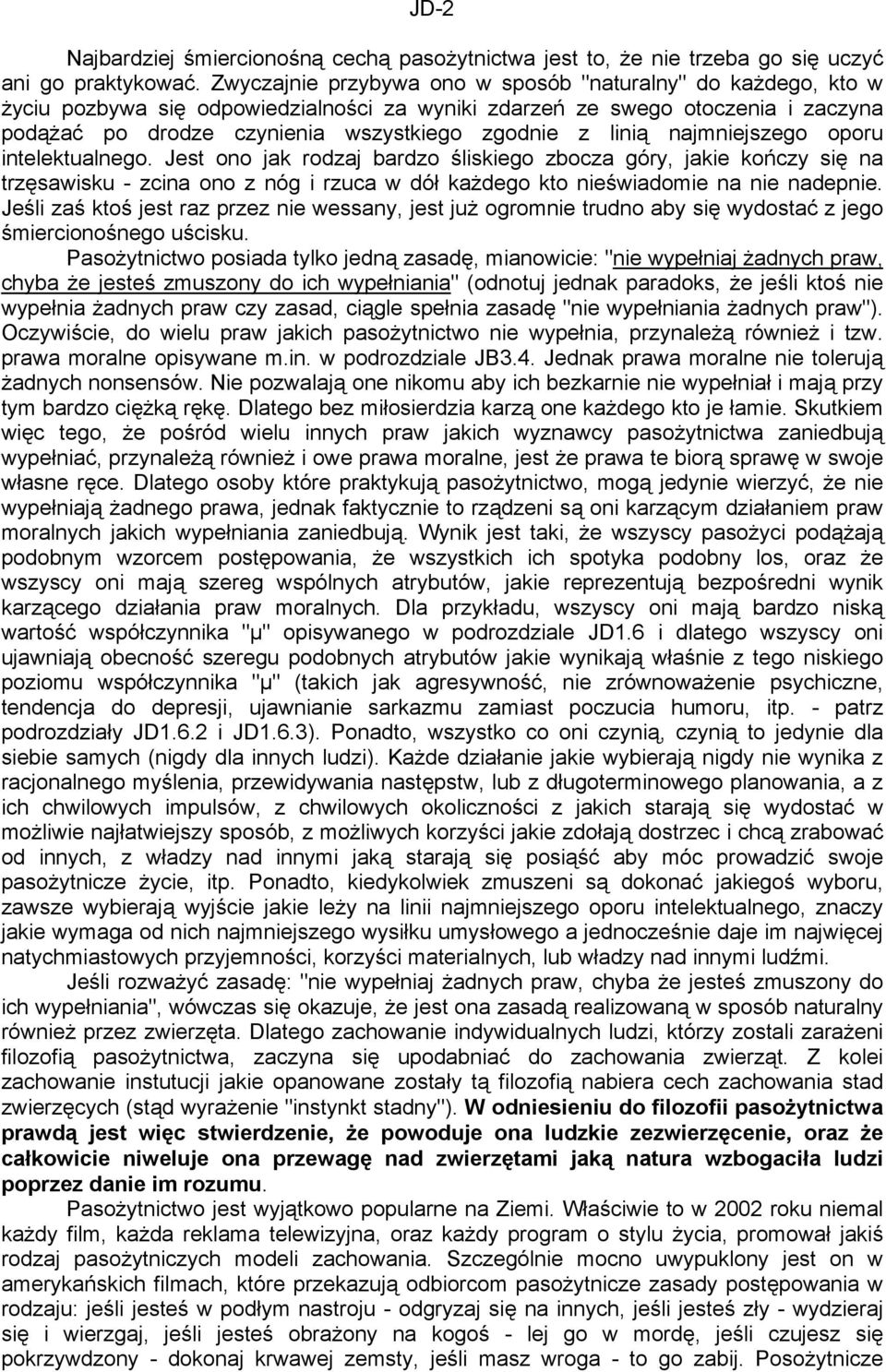 linią najmniejszego oporu intelektualnego. Jest ono jak rodzaj bardzo śliskiego zbocza góry, jakie kończy się na trzęsawisku - zcina ono z nóg i rzuca w dół każdego kto nieświadomie na nie nadepnie.