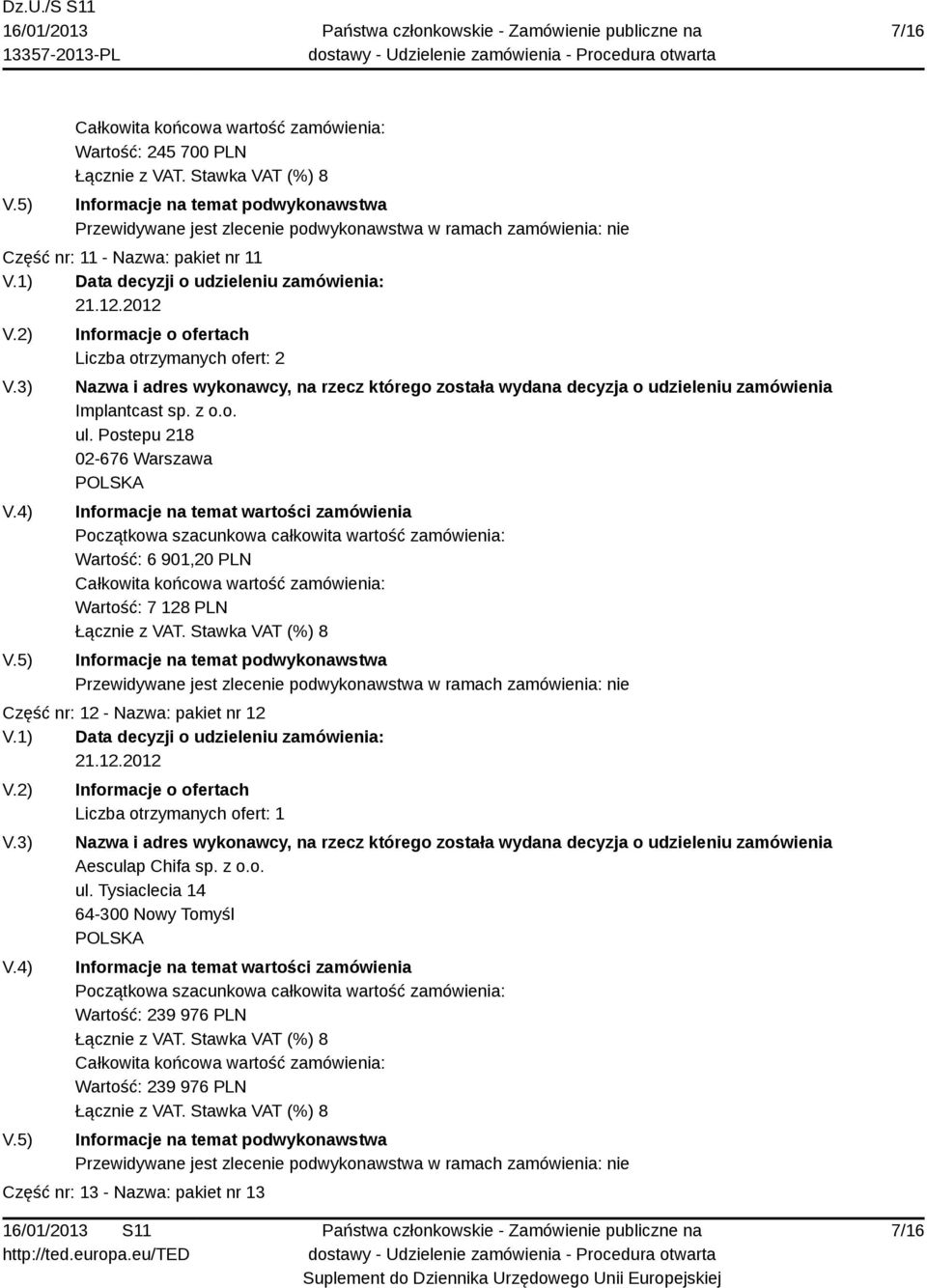 Postepu 218 02-676 Warszawa Wartość: 6 901,20 PLN Wartość: 7 128 PLN Część nr: 12 - Nazwa: