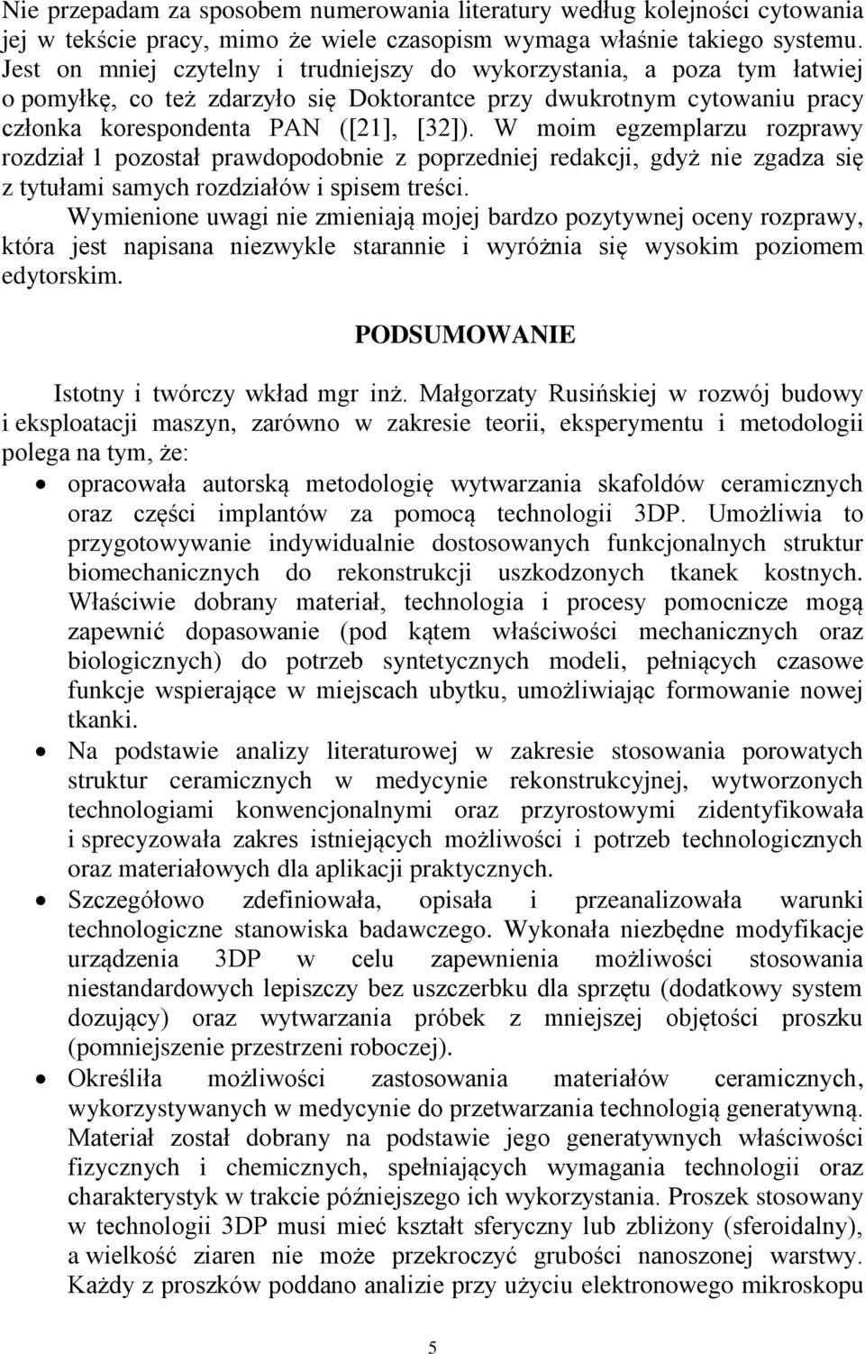 W moim egzemplarzu rozprawy rozdział 1 pozostał prawdopodobnie z poprzedniej redakcji, gdyż nie zgadza się z tytułami samych rozdziałów i spisem treści.