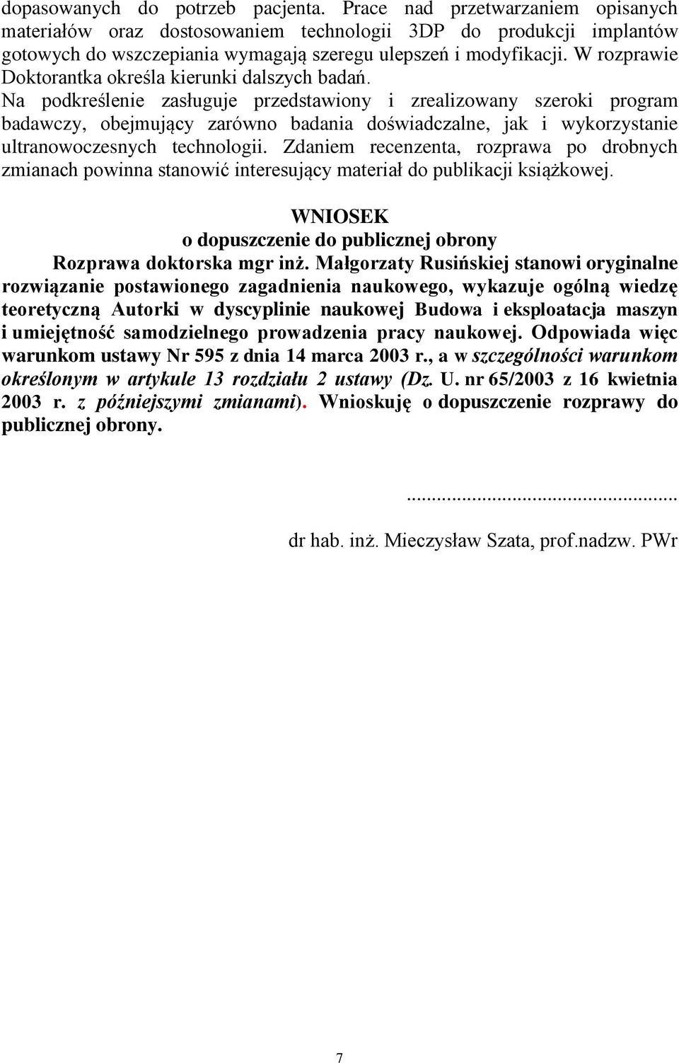 W rozprawie Doktorantka określa kierunki dalszych badań.