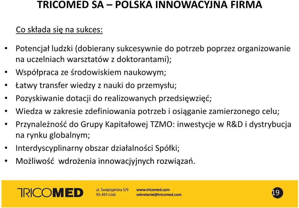 do realizowanych przedsięwzięć; Wiedza w zakresie zdefiniowania potrzeb i osiąganie zamierzonego celu; Przynależność do Grupy Kapitałowej