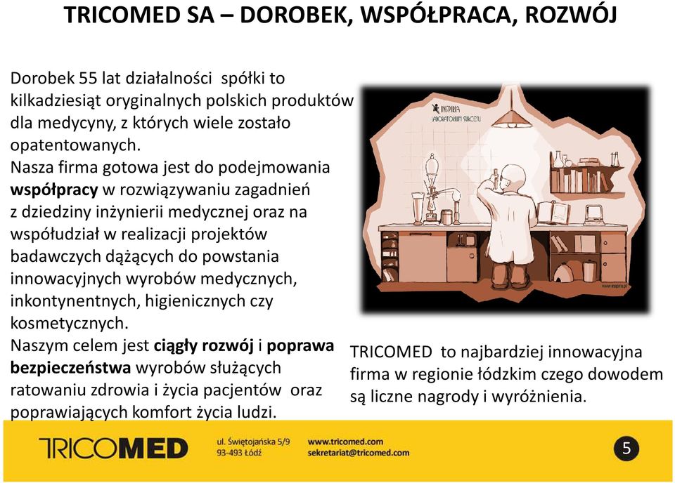 powstania innowacyjnych wyrobów medycznych, inkontynentnych, higienicznych czy kosmetycznych.