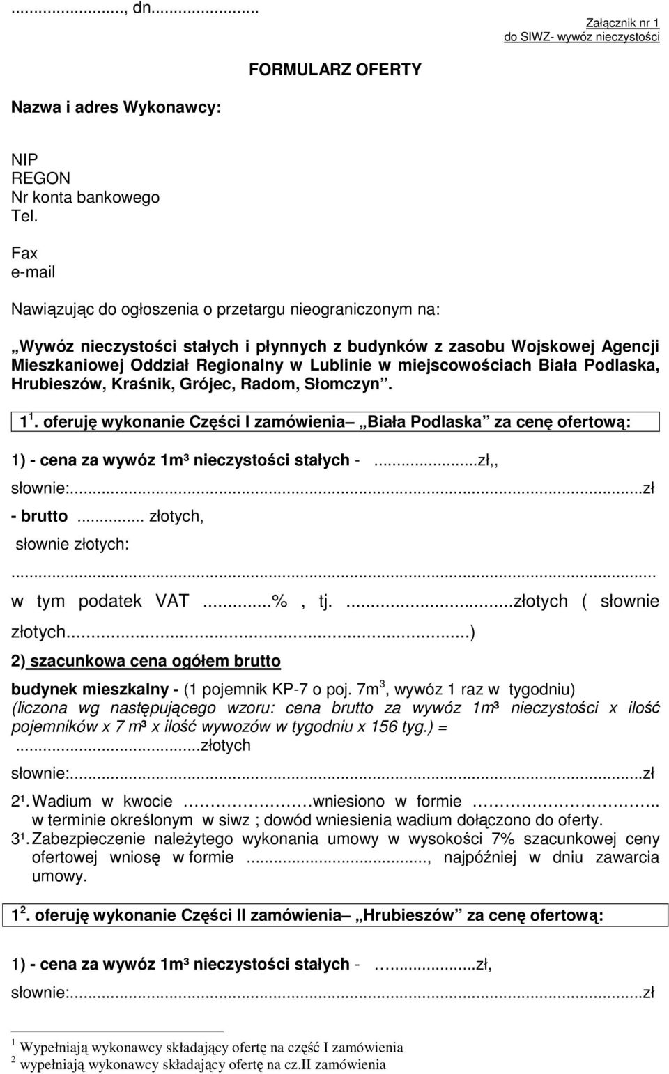 miejscowościach Biała Podlaska, Hrubieszów, Kraśnik, Grójec, Radom, Słomczyn. 1 1. oferuję wykonanie Części I zamówienia Biała Podlaska za cenę ofertową: 1) - cena za wywóz 1m³ nieczystości stałych -.