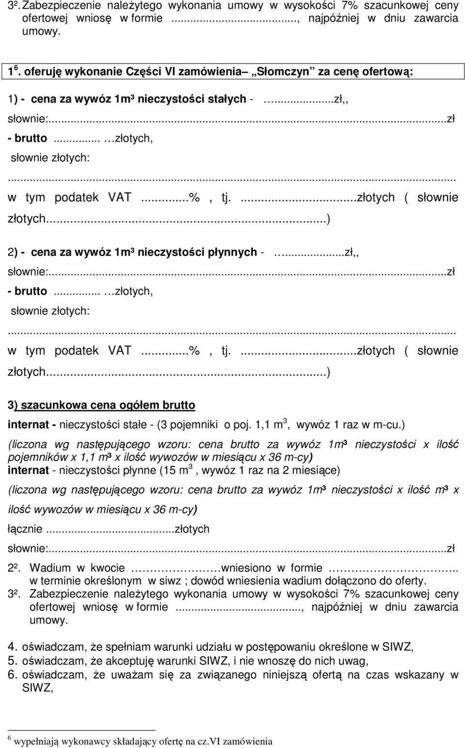 ) pojemników x 1,1 m³ x ilość wywozów w miesiącu x 36 m-cy) internat - nieczystości płynne (15 m 3, wywóz 1 raz na 2 miesiące) m³ x ilość wywozów w miesiącu x 36 m-cy) 4.