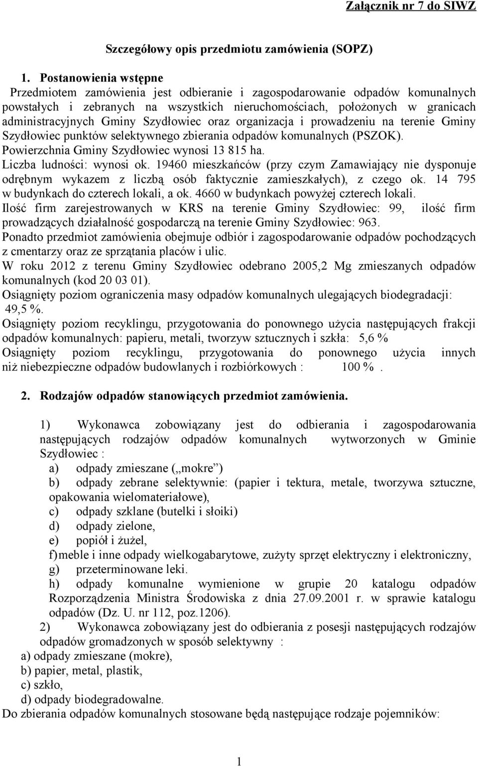 Gminy Szydłowiec oraz organizacja i prowadzeniu na terenie Gminy Szydłowiec punktów selektywnego zbierania odpadów komunalnych (PSZOK). Powierzchnia Gminy Szydłowiec wynosi 13 815 ha.