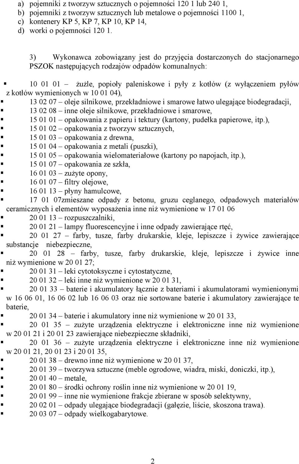 kotłów wymienionych w 10 01 04), 13 02 07 oleje silnikowe, przekładniowe i smarowe łatwo ulegające biodegradacji, 13 02 08 inne oleje silnikowe, przekładniowe i smarowe, 15 01 01 opakowania z papieru