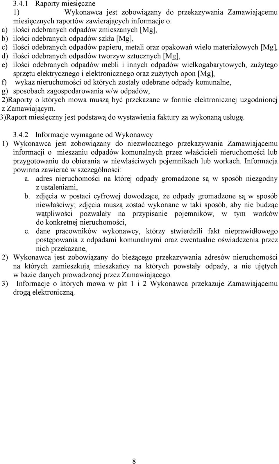 mebli i innych odpadów wielkogabarytowych, zużytego sprzętu elektrycznego i elektronicznego oraz zużytych opon [Mg], f) wykaz nieruchomości od których zostały odebrane odpady komunalne, g) sposobach