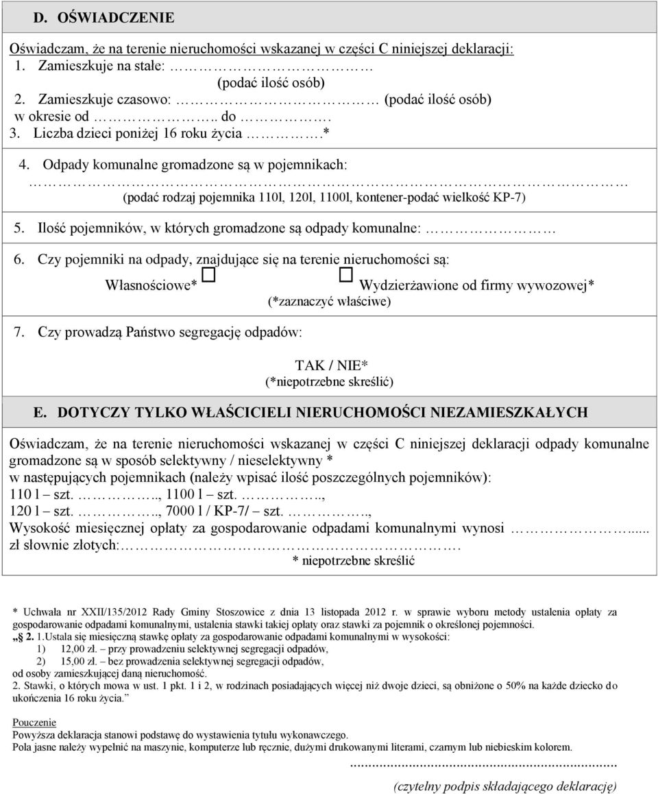 Ilość pojemników, w których gromadzone są odpady komunalne: 6. Czy pojemniki na odpady, znajdujące się na terenie nieruchomości są: Własnościowe* 7.