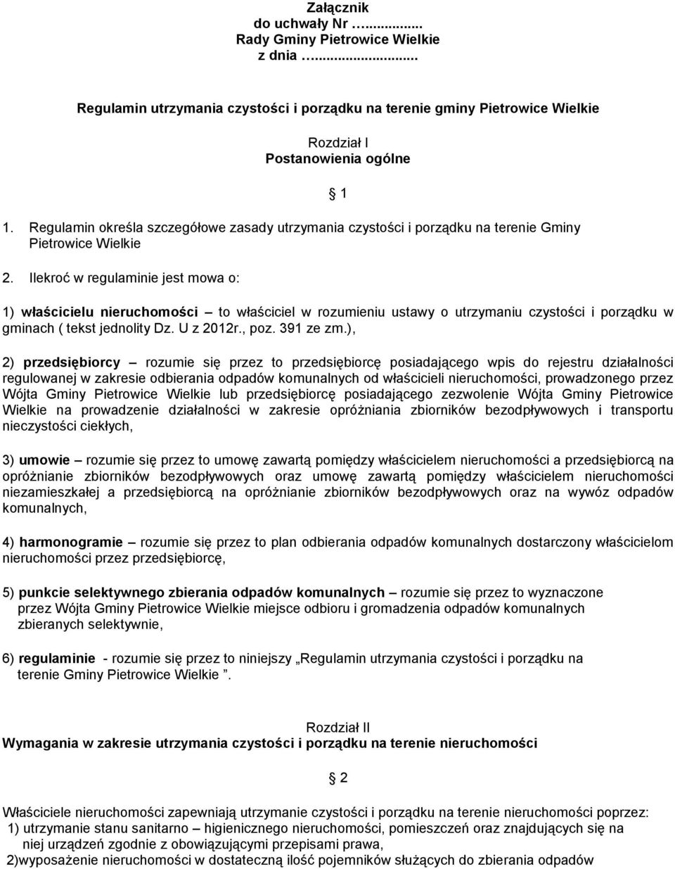 Ilekroć w regulaminie jest mowa o: 1 1) właścicielu nieruchomości to właściciel w rozumieniu ustawy o utrzymaniu czystości i porządku w gminach ( tekst jednolity Dz. U z 2012r., poz. 391 ze zm.