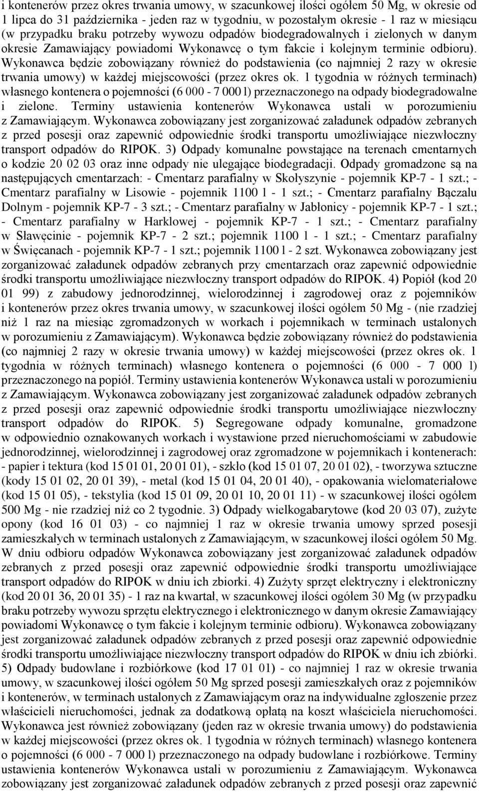 Wykonawca będzie zobowiązany również do podstawienia (co najmniej 2 razy w okresie trwania umowy) w każdej miejscowości (przez okres ok.