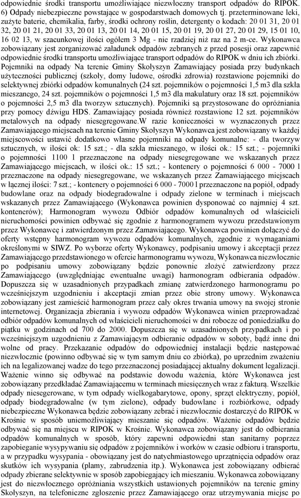 29, 15 01 10, 16 02 13, w szacunkowej ilości ogółem 3 Mg - nie rzadziej niż raz na 2 m-ce.