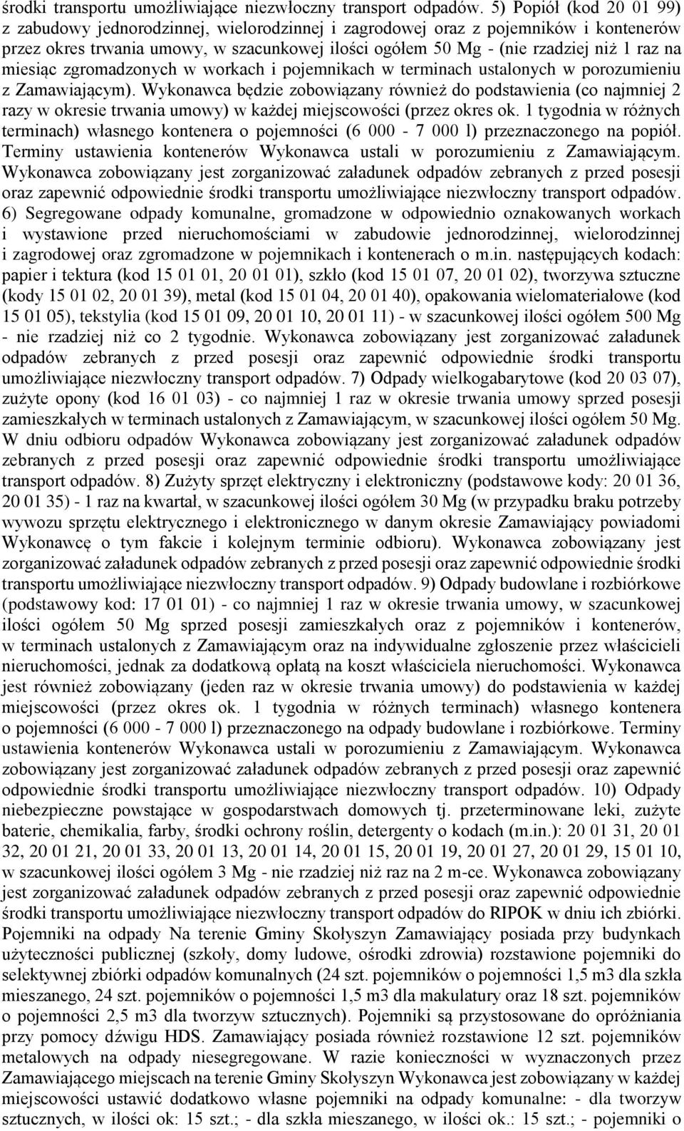 na miesiąc zgromadzonych w workach i pojemnikach w terminach ustalonych w porozumieniu z Zamawiającym).