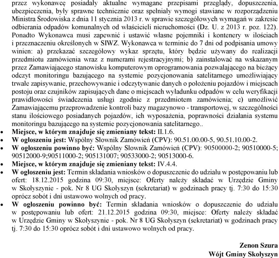 Ponadto Wykonawca musi zapewnić i ustawić własne pojemniki i kontenery w ilościach i przeznaczeniu określonych w SIWZ.