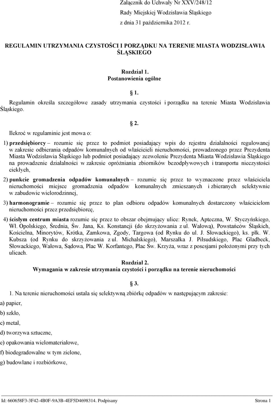 1) przedsiębiorcy rozumie się przez to podmiot posiadający wpis do rejestru działalności regulowanej w zakresie odbierania odpadów komunalnych od właścicieli nieruchomości, prowadzonego przez