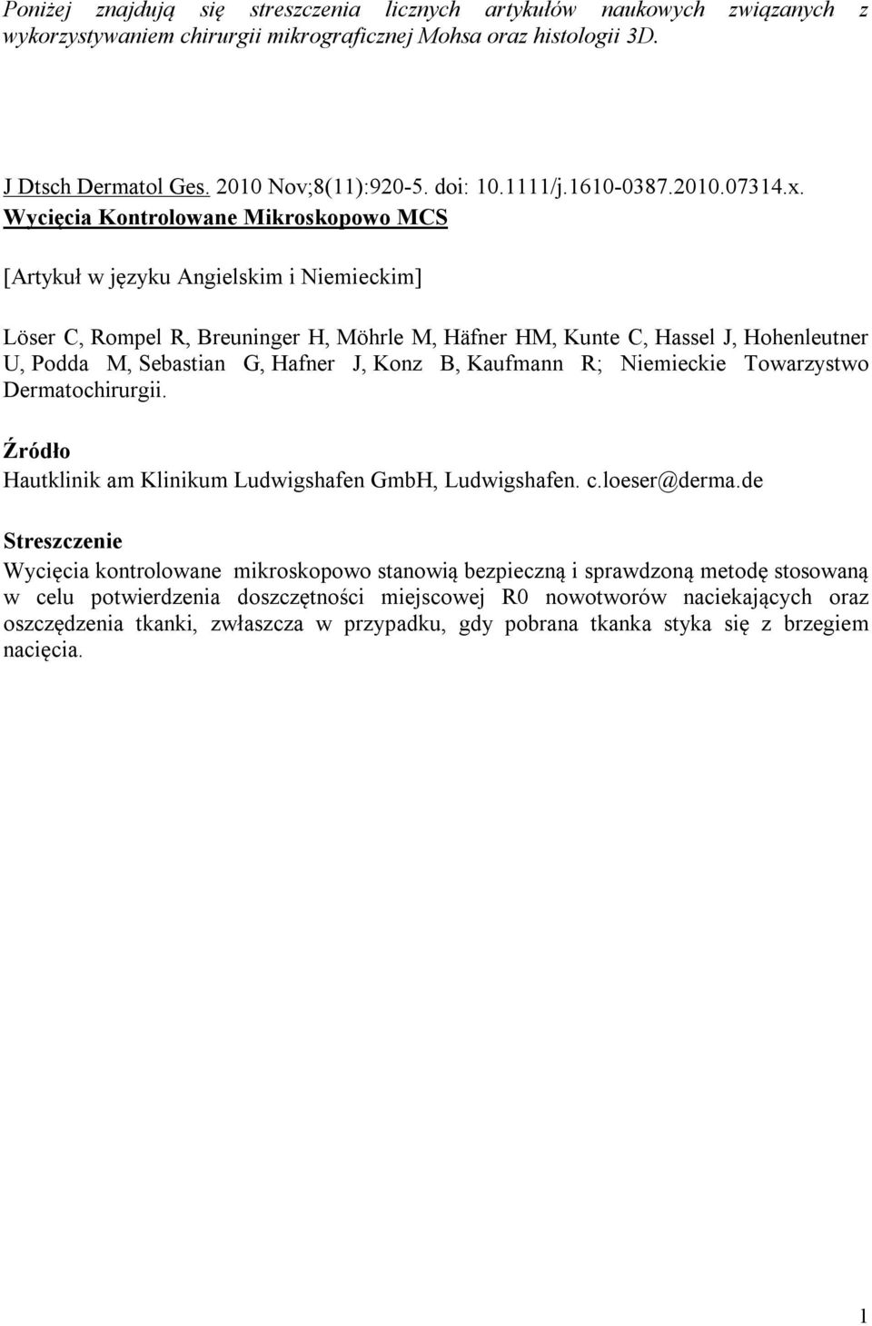 Wycięcia Kontrolowane Mikroskopowo MCS [Artykuł w języku Angielskim i Niemieckim] Löser C, Rompel R, Breuninger H, Möhrle M, Häfner HM, Kunte C, Hassel J, Hohenleutner U, Podda M, Sebastian G, Hafner