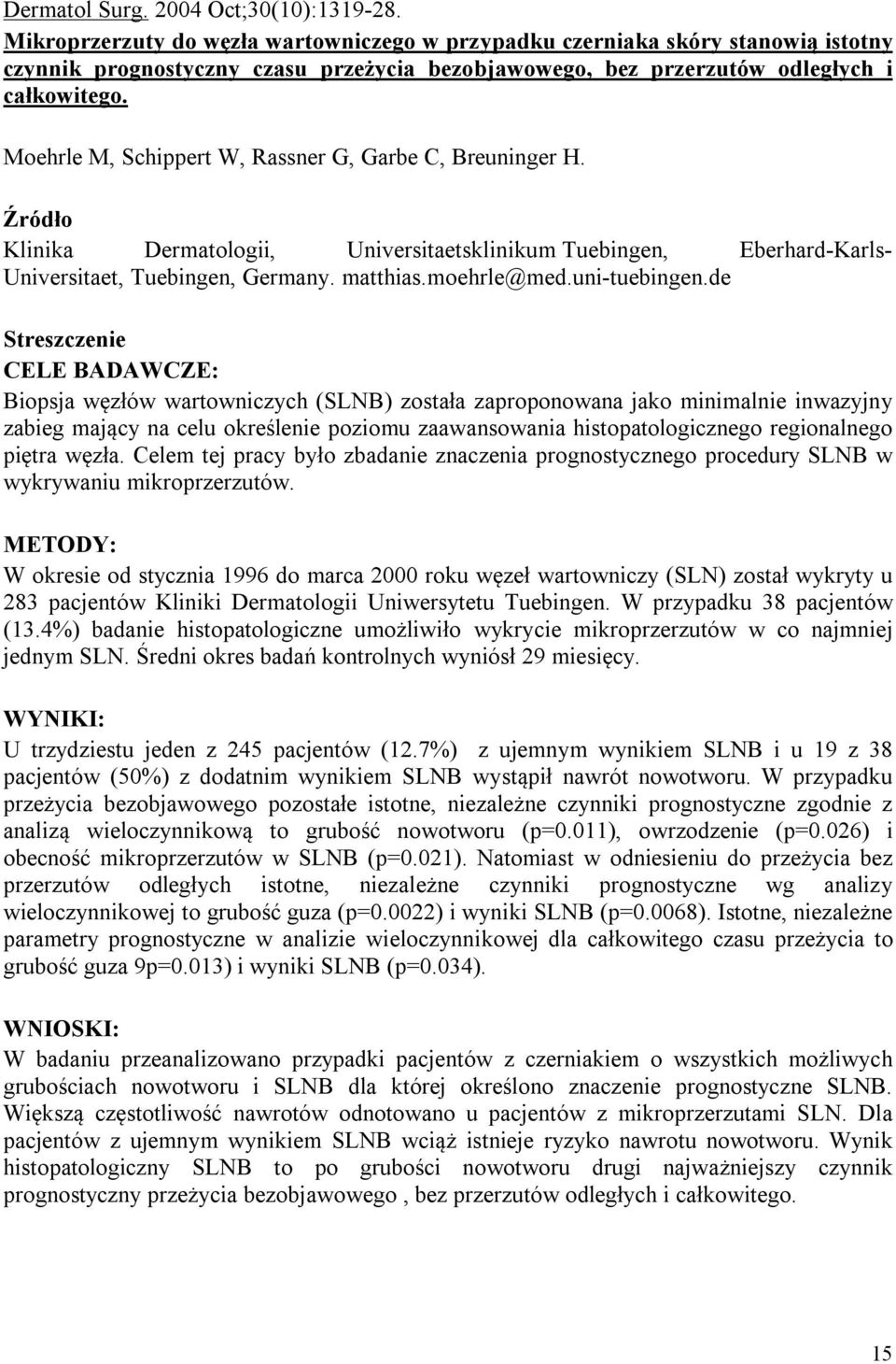 Moehrle M, Schippert W, Rassner G, Garbe C, Breuninger H. Klinika Dermatologii, Universitaetsklinikum Tuebingen, Eberhard-Karls- Universitaet, Tuebingen, Germany. matthias.moehrle@med.uni-tuebingen.